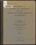 The effect of blanket tax limitation upon the revenue of school districts in Colorado : a survey by WPA Project 546
