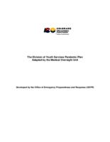 The Division of Youth Services pandemic plan adapted by the Medical Oversight Unit : developed by the Office of Emergency Preparedness and Response (OEPR)