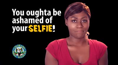 You oughta be ashamed of your selfie!