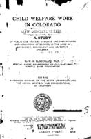 Child welfare work in Colorado : a study of public and private agencies and institutions and conditions of service, in the care of dependent, delinquent and defective children