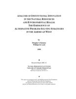 Analysis of institutional innovation in the natural resources and environmental realm : the emergence of alternative problem-solving strategies in the American West