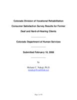 Colorado Division of Vocational Rehabilitation consumer satisfaction survey results for former deaf and hard-of-hearing clients, Colorado Department of Human Services : submitted February 18, 2008